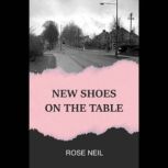 New Shoes on the Table, Rose Neil