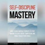 Self Discipline Mastery - Crush Procrastination and Achieve Success In Your Life Learn How To Implement Self-Discipline Into Your Life So You Can Achieve Your Goals, Empowered Living