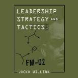 Leadership Strategy and Tactics Field Manual, Jocko Willink