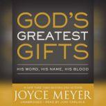 God's Greatest Gifts His Word, His Name, His Blood, Joyce Meyer