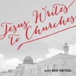 Jesus Writes to Churches, Skip Heitzig
