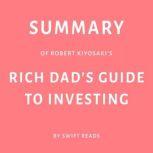 Summary of Robert Kiyosaki's Rich Dad's Guide to Investing, Swift Reads