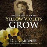 Where the Yellow Violets Grow, D.L. Gardner