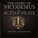 The Gospel of Nicodemus or Acts of Pi..., Christopher Glyn