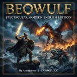 Beowulf Spectacular Modern English E..., Anonymous .