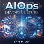 AIOps. DevOps Culture, Sam Miley