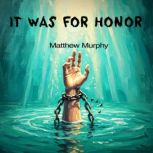 It Was For Honor, Matthew Murphy