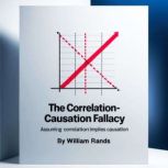 The CorrelationCausation Fallacy, William Rands