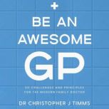 Be An Awesome GP, Dr Christopher J Timms