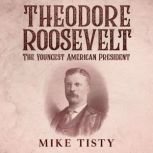 Theodore Roosevelt  The Youngest Ame..., Mike Tisty