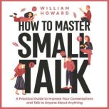 How to Master Small Talk, William Howard