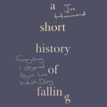A Short History of Falling Everything I Observed About Love Whilst Dying, Joe Hammond