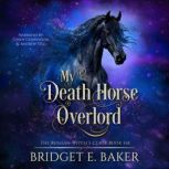 My Death Horse Overlord, Bridget E. Baker