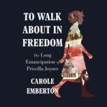 To Walk About in Freedom, Carole Emberton