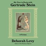 My Year in Paris with Gertrude Stein, Deborah Levy