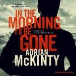 In the Morning Ill Be Gone A Detective Sean Duffy Novel, Adrian McKinty