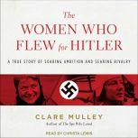 The Women Who Flew for Hitler, Clare Mulley