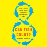Can Fish Count? What Animals Reveal About Our Uniquely Mathematical Minds, Brian Butterworth