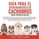 Guia Para el Entrenamiento de Cachorr..., Lucy Williams