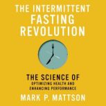 The Intermittent Fasting Revolution, Mark P. Mattson