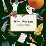 Why I Was Late, Charlie Petch