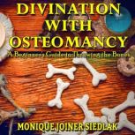 Divination with Osteomancy, Monique Joiner Siedlak