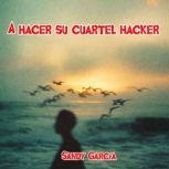 A hacer su cuartel hacker, Sandy Garcia