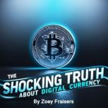 The Shocking Truth about Digital Curr..., Zoey Fraisers