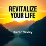 Revitalize Your Life Secrets to Rapi..., Kieran Vexley