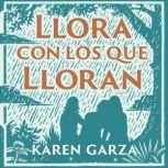 Llora con los que lloran, Karen Garza