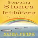 Stepping Stones to Initiations, Astra Ferro