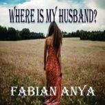 Where is My Husband?, Fabian Anya