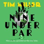 Nine Under Par, Tim Miller