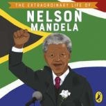 The Extraordinary Life of Nelson Mand..., E. L. Norry