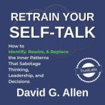 Retrain Your SelfTalk, David G. Allen