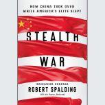 Stealth War How China Took Over While America's Elite Slept, Robert Spalding