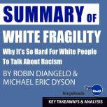 Summary of White Fragility Why It's so Hard for White People to Talk About Racism by Robin DiAngelo & Michael Eric Dyson: Key Takeaways & Analysis Included, Ninja Reads