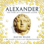 Alexander The Story of A Legendary L..., David Wade