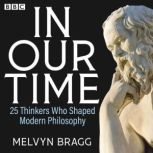 In Our Time 25 Thinkers Who Shaped M..., Melvyn Bragg