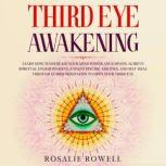 Third Eye Awakening Learn How to Increase Your Mind Power and Empath, Achieve Spiritual Enlightenment, Expand Psychic Abilities, and Self-Heal Through Guided Meditation to Open Your Third Eye, Rosalie Rowell
