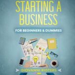 Starting A Business For Beginners & Dummies, Giovanni Rigters
