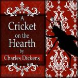 A Cricket on the Hearth A Fairy Tale of Home, Charles Dickens