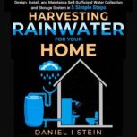 Harvesting Rainwater for Your Home, Daniel I Stein