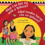 What Can You Do with a Rebozo?  Que..., Carmen Tafolla