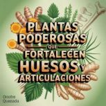 Plantas Poderosas Que Fortalecen Hues..., Onofre Quezada