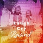 Laugh Cry Rewind  A Memoir, Judy Haveson