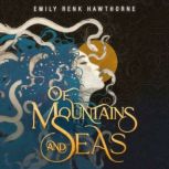 Of Mountains And Seas, Emily Renk Hawthorne