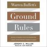 Warren Buffett's Ground Rules Words of Wisdom from the Partnership Letters of the World's Greatest Investor, Jeremy C. Miller