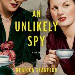 An Unlikely Spy A Novel, Rebecca Starford