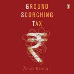 Ground Scorching Tax, Arun Kumar